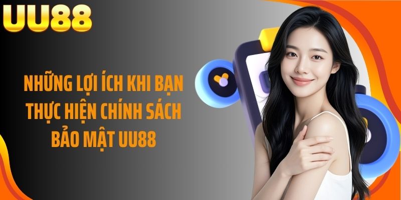 Những lợi ích khi bạn thực hiện chính sách bảo mật UU88