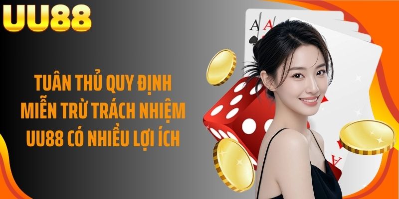 Tuân thủ quy định miễn trừ trách nhiệm UU88 có nhiều lợi ích