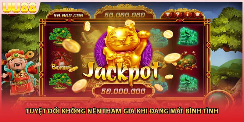 Tuyệt đối không nên tham gia khi đang mất bình tĩnh